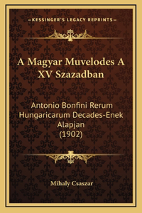 A Magyar Muvelodes A XV Szazadban