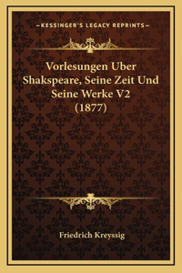 Vorlesungen Uber Shakspeare, Seine Zeit Und Seine Werke V2 (1877)