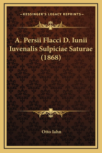 A. Persii Flacci D. Iunii Iuvenalis Sulpiciae Saturae (1868)