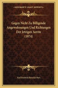 Gegen Nicht Zu Billigende Angewohnungen Und Richtungen Der Jetzigen Aerzte (1874)