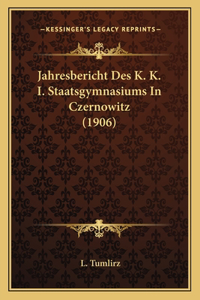 Jahresbericht Des K. K. I. Staatsgymnasiums In Czernowitz (1906)