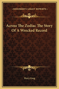 Across The Zodiac The Story Of A Wrecked Record