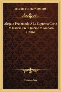 Alegato Presentado A La Suprema Corte De Justicia En El Juicio De Amparo (1886)