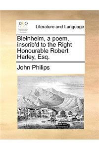 Bleinheim, a Poem, Inscrib'd to the Right Honourable Robert Harley, Esq.