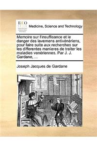 Memoire Sur l'Insuffisance Et Le Danger Des Lavemens Antivénériens, Pour Faire Suite Aux Recherches Sur Les Differentes Manieres de Traiter Les Maladies Venériennes. Par J. J. Gardane, ...