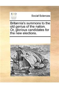 Britannia's Summons to the Old Genius of the Nation. Or, Glorious Candidates for the New Elections.