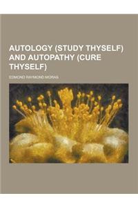 Autology (Study Thyself) and Autopathy (Cure Thyself)