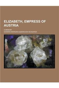 Elizabeth, Empress of Austria; A Memoir
