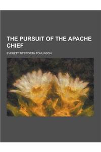The Pursuit of the Apache Chief