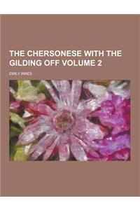 The Chersonese with the Gilding Off Volume 2