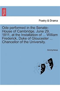 Ode Performed in the Senate-House of Cambridge, June 29, 1811, at the Installation of ... William Frederick, Duke of Gloucester ... Chancellor of the University.