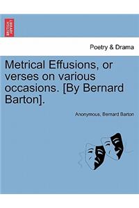 Metrical Effusions, or Verses on Various Occasions. [By Bernard Barton].