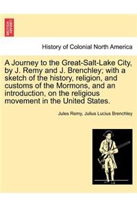 Journey to the Great-Salt-Lake City, by J. Remy and J. Brenchley; with a sketch of the history, religion, and customs of the Mormons, and an introduction, on the religious movement in the United States.