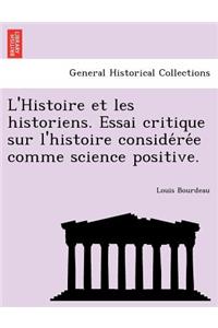 L'Histoire Et Les Historiens. Essai Critique Sur L'Histoire Conside Re E Comme Science Positive.