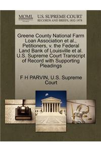 Greene County National Farm Loan Association et al., Petitioners, V. the Federal Land Bank of Louisville et al. U.S. Supreme Court Transcript of Record with Supporting Pleadings