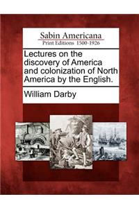 Lectures on the Discovery of America and Colonization of North America by the English.
