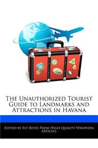 The Unauthorized Tourist Guide to Landmarks and Attractions in Havana