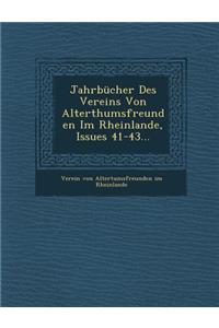 Jahrbucher Des Vereins Von Alterthumsfreunden Im Rheinlande, Issues 41-43...