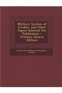 Military System of Sweden, and Other Papers Selected for Publication