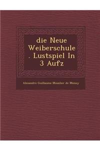 Die Neue Weiberschule. Lustspiel in 3 Aufz