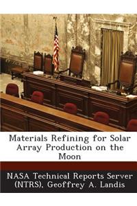 Materials Refining for Solar Array Production on the Moon