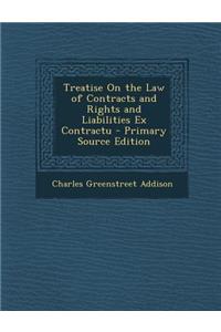 Treatise on the Law of Contracts and Rights and Liabilities Ex Contractu