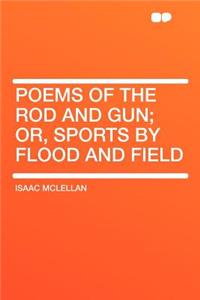 Poems of the Rod and Gun; Or, Sports by Flood and Field