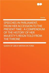 Speeches in Parliament, from Her Accession to the Present Time
