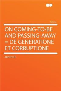 On Coming-To-Be and Passing-Away = de Generatione Et Corruptione