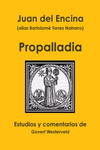 Juan del Encina (alias Bartolome Torres Naharro). Propalladia