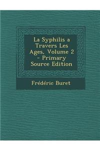 La Syphilis a Travers Les Ages, Volume 2 - Primary Source Edition