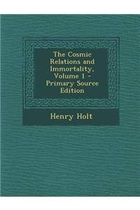 The Cosmic Relations and Immortality, Volume 1
