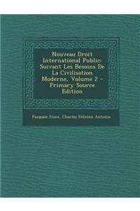 Nouveau Droit International Public: Suivant Les Besoins de La Civilisation Moderne, Volume 2