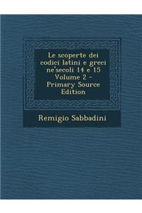 Le Scoperte Dei Codici Latini E Greci Ne'secoli 14 E 15 Volume 2