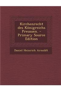 Kirchenrecht Des Konigreichs Preussen. - Primary Source Edition