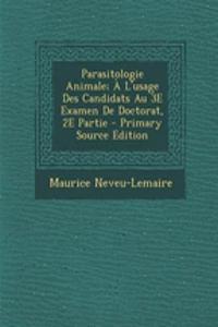 Parasitologie Animale; A L'Usage Des Candidats Au 3e Examen de Doctorat, 2e Partie