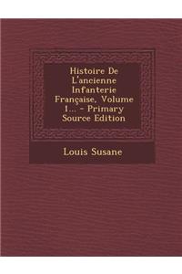 Histoire de L'Ancienne Infanterie Francaise, Volume 1... - Primary Source Edition