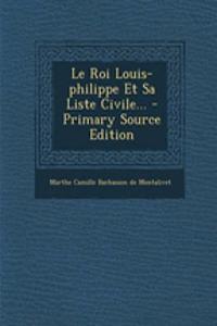Le Roi Louis-philippe Et Sa Liste Civile...