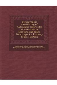 Demographic Monitoring of Astragalus Scaphoides at Two Sites in Montana and Idaho Final Report