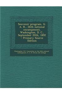 Souvenir Program, G. A. R., 26th National Encampment, Washington, D. C., September 20th, 1892 - Primary Source Edition