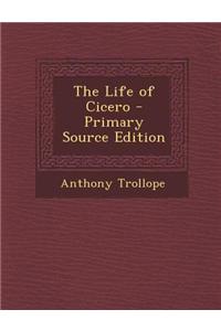 The Life of Cicero - Primary Source Edition