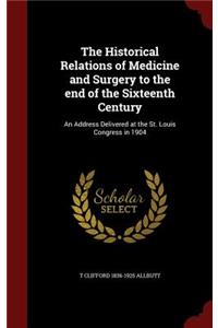 The Historical Relations of Medicine and Surgery to the end of the Sixteenth Century