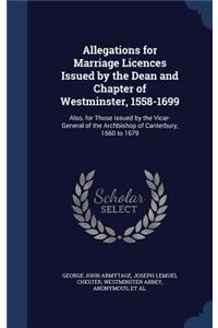 Allegations for Marriage Licences Issued by the Dean and Chapter of Westminster, 1558-1699