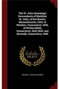 The St. John Genealogy; Descendants of Matthias St. John, of Dorchester, Massachusetts, 1634, of Windsor, Connecticut, 1640, of Wethersfield, Connecticut, 1643-1645, and Norwalk, Connecticut, 1650