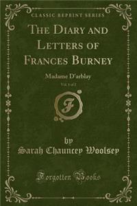 The Diary and Letters of Frances Burney, Vol. 1 of 2: Madame d'Arblay (Classic Reprint)