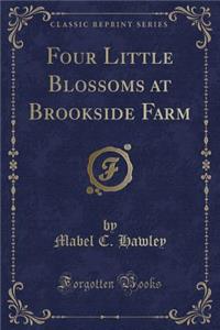 Four Little Blossoms at Brookside Farm (Classic Reprint)