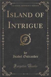 Island of Intrigue (Classic Reprint)