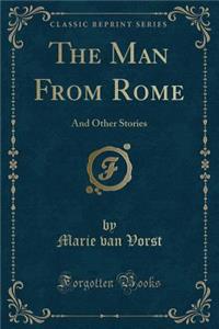 The Man from Rome: And Other Stories (Classic Reprint)