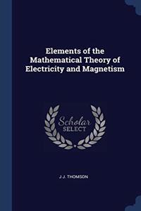 Elements of the Mathematical Theory of Electricity and Magnetism