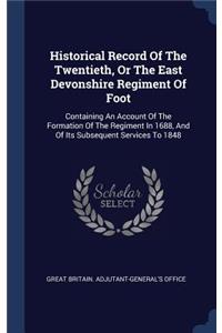 Historical Record Of The Twentieth, Or The East Devonshire Regiment Of Foot